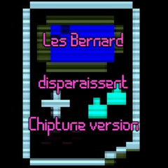 Les Bernard disparaissent (Chiptune version)