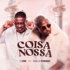 Dj O`Mix - Coisa Nossa (feat. Ronaldo Fernandes)