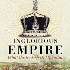[Downl0ad] [PDF@] Inglorious Empire: What the British Did to India _  Shashi Tharoor (Author)