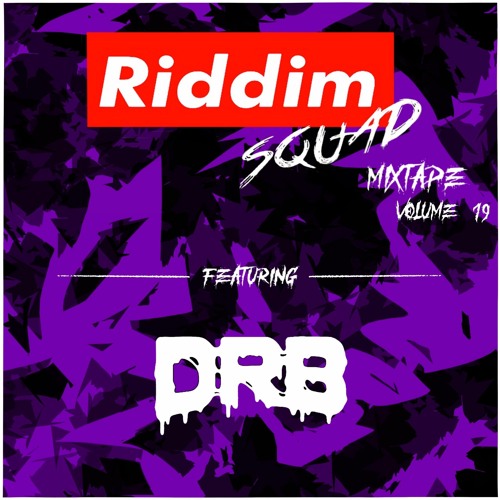 DRB - Riddim Squad Mixtape Vol 19