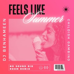 DJ BenHaMeen X Childish Gambino - Feels Like Summer (No Sound Big Room Remix) Extended Edit