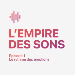 Episode 1 : Le rythme des émotions