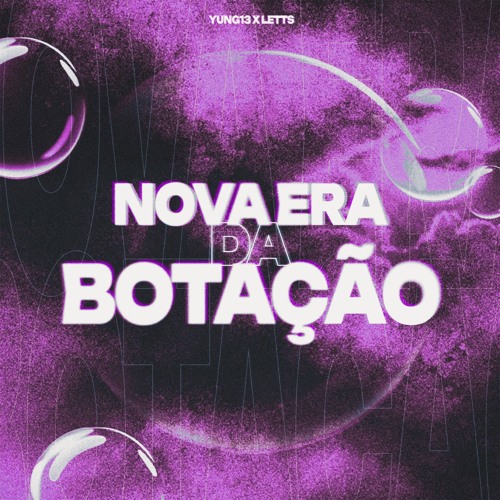 NOVA ERA DA BOTAÇÃO - YUNG13 E LETTS