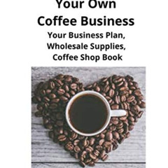 [View] KINDLE 📦 How To Start Your Own Coffee Business: Your Business Plan, Wholesale