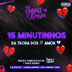 15 MINUTINHOS da TROPA dos 💯AMOR💔 {EP. + FAIXA BONUS}