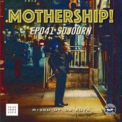 Mothership! - EP041 - Sojourn // Mixed By DJ Kuya