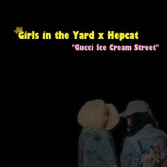 Girls in the Yard x Hepcat - "Gucci Ice Cream Street"