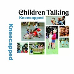 Kneecapped - Children Talking (Excerpt)