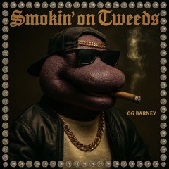 smokin on tweeds [by og barney] 2025