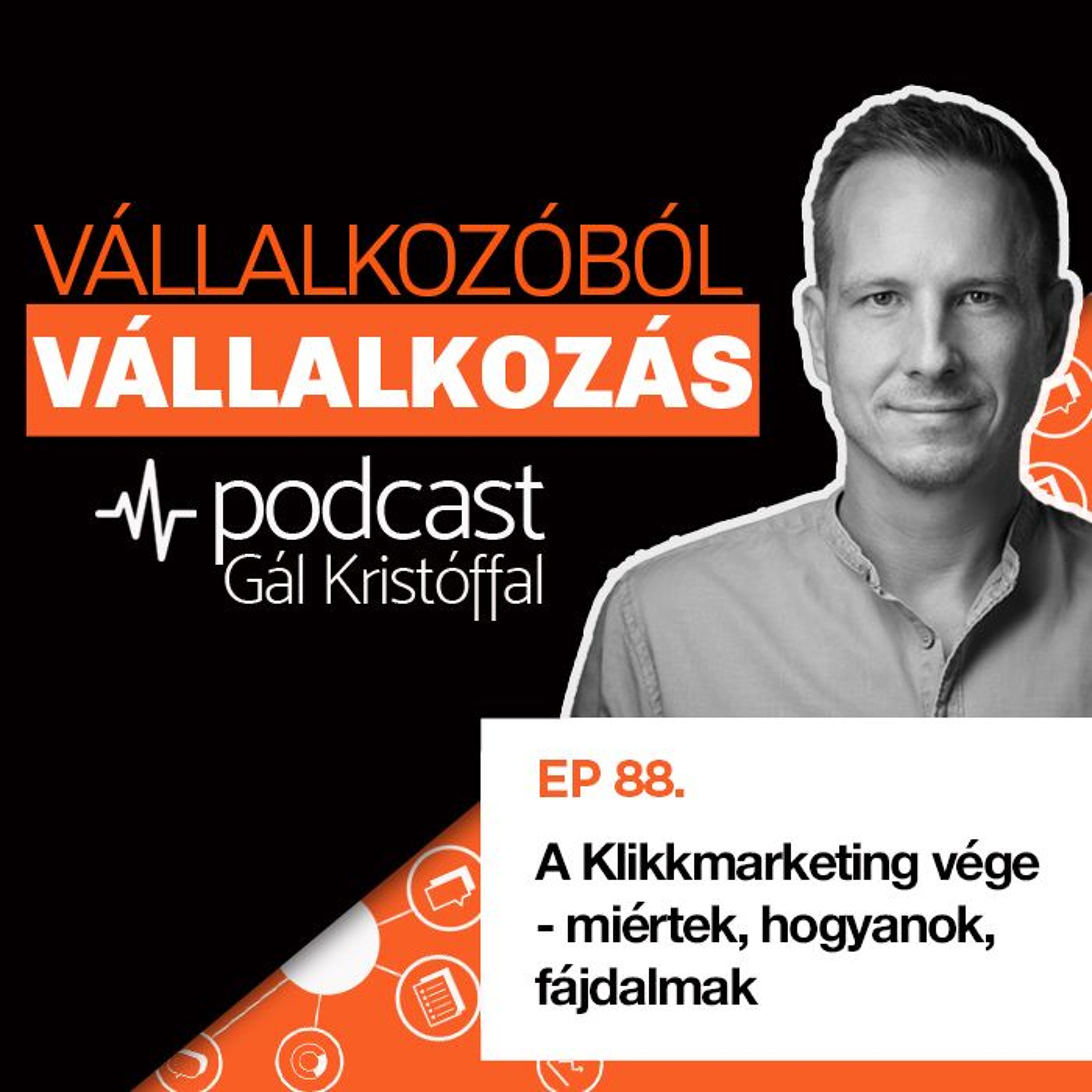 88. A Klikkmarketing vége - miértek, hogyanok, fájdalmak