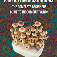 READ [PDF EBOOK EPUB KINDLE] How to Grow Psilocybin Mushrooms: The Complete Beginners