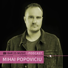 Bar 25 Music Podcast #131 - Mihai Popoviciu