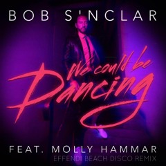Bob Sinclar ft Molly Hammar: We Could Be Dancing (Effendi beach disco remix)
