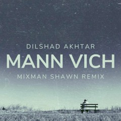 Dilshad Akhtar | Mann Vich Vasda | Mixman Shawn Remix | 2024
