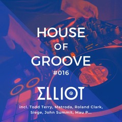 House & Tech House Mix | Elliot - House of Groove #016 (Todd Terry, Siege, John Summit, Mau P...)