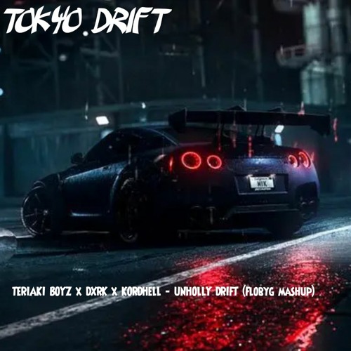 DXRK  X KORDHELL  X TERIAKI BOYZ  - UNHOLY DRIFT (Flobyg Mashup)