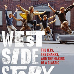 [View] EPUB 💜 West Side Story: The Jets, the Sharks, and the Making of a Classic (Tu