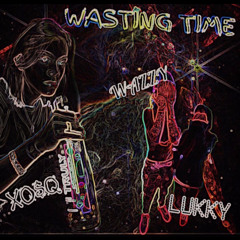 WASTING TIME- WAZZY x LUKKY x XO$Q