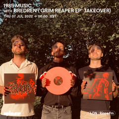 1985 Music with BREDREN ('Grim Reaper EP' Takeover) - 07 July 2022