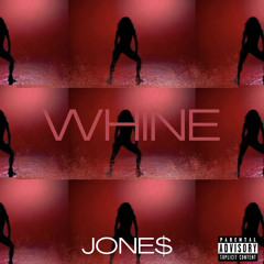 JONE$- WHINE