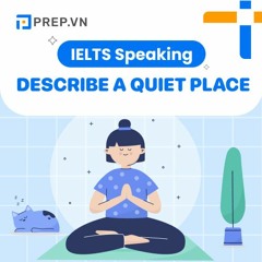 PREP.VN | Describe a quiet place | IELTS Speaking Part 2