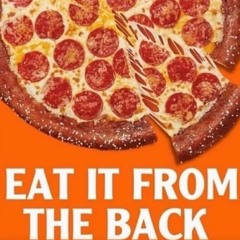 When i eat my pizza from the back