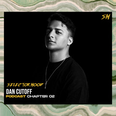 SELECTOR MOOD PODCAST 002 - DAN CUTOFF