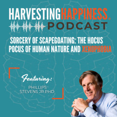 Sorcery of Scapegoating: The Hocus Pocus of Human Nature and Xenophobia with Phillips Stevens Jr PhD