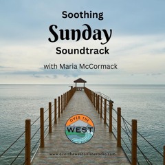Soothing Sunday Soundtrack April 7th with Maria McCormack