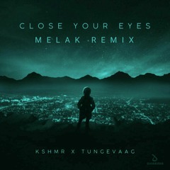 KSHMR & Tungevaag - Close Your Eyes (Melak Remix)