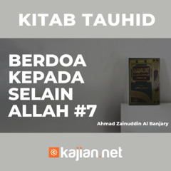 Berdoa Kepada Selain Allah #7 - Ustadz Ahmad Zainuddin, Lc