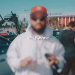 I Can't Stay Away.