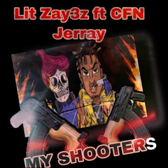 Lit Zay3z “MY SHOOTERS” FT. CFN JERRAY