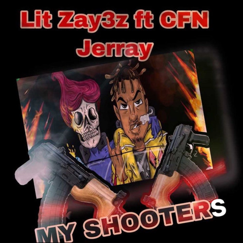 Lit Zay3z “MY SHOOTERS” FT. CFN JERRAY