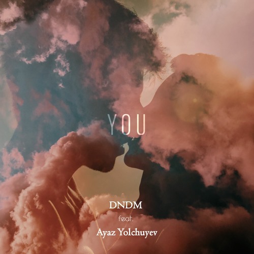 DNDM & Ayaz Yolchuyev - You