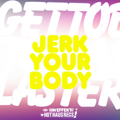 Gettoblaster, DJ Haus - Jerk Your Body (DJ Wiggle Remix)