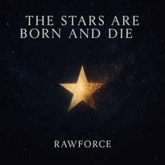 the stars ar born and die