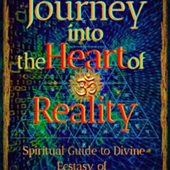 [Free] PDF 💌 Journey into the Heart of Reality: Spiritual Guide to Divine Ecstasy of