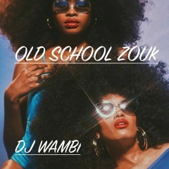 OLD SCHOOL ZOUK LOVE - (DJ WAMBI MIX)