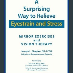PDF/READ 📖 A Surprising Way to Relieve Eyestrain and Stress: Mirror Exercises and Vision Therapy R