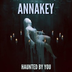 AnnaKey - Haunted By You