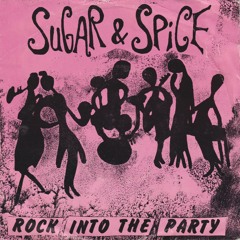 Sugar & Spice - Rock into the Party (Part 1)