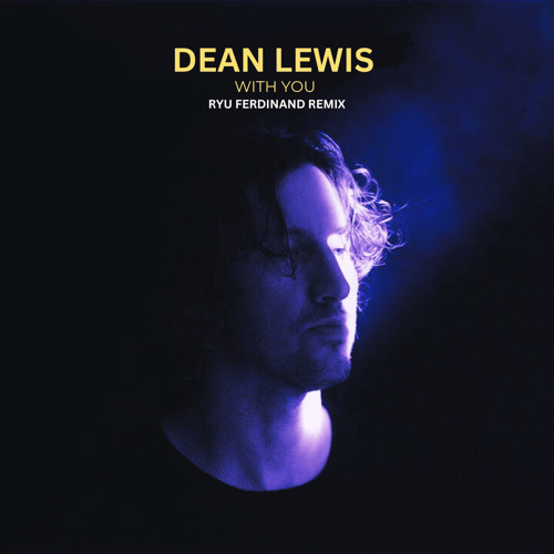 Dean Lewis- With You (Ryu Ferdinand Remix)