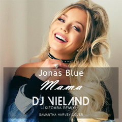Jonas Blue - Mama (feat. William Singe) (DJ Vieland Kizomba Remix) [Samanta Harvey Cover] [2017]