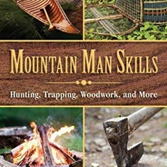 READ [EPUB KINDLE PDF EBOOK] Mountain Man Skills: Hunting, Trapping, Woodwork, and Mo