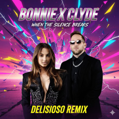 Bonnie X Clyde - When The Silence Breaks (Delisioso Remix)