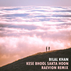 Bilal Khan - Kese Bhool Sakta Hoon (RAEVION Remix)