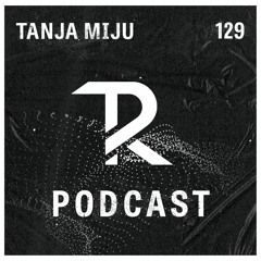 Tanja Miju: Podcast Set 129