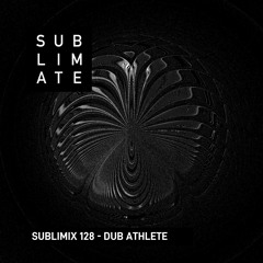 Sublimix #128 - Dub Athlete
