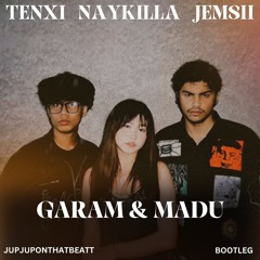Tenxi,Naykilla,Jemsii - Garam & Madu (jupjuponthatbeatt bootleg)